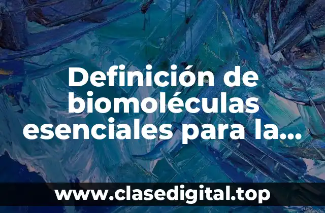 Definición de biomoléculas esenciales para la vida