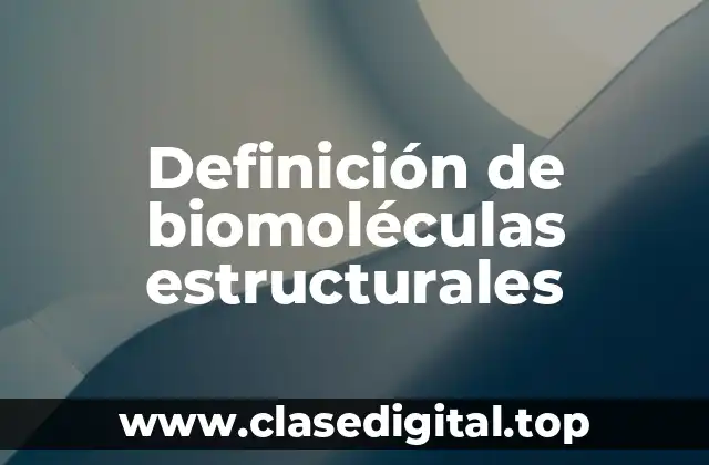 Definición de biomoléculas estructurales