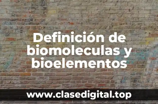 Definición de biomoleculas y bioelementos