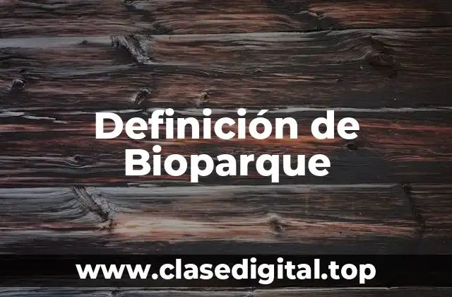 Definición de Bioparque