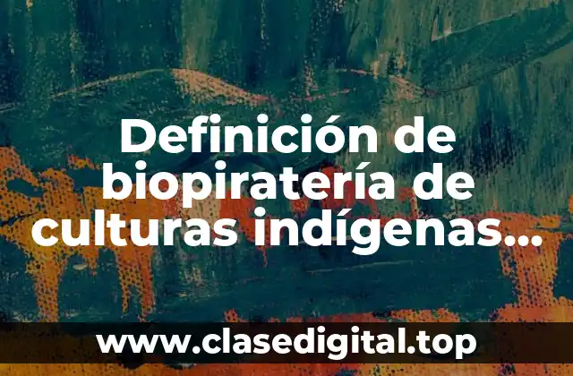 Definición de biopiratería de culturas indígenas mexicanas