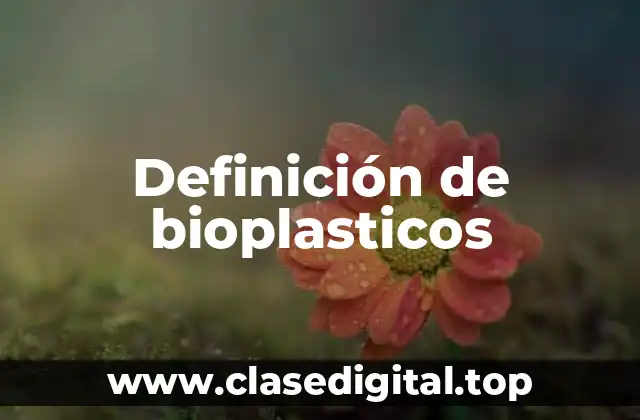 Definición de bioplasticos