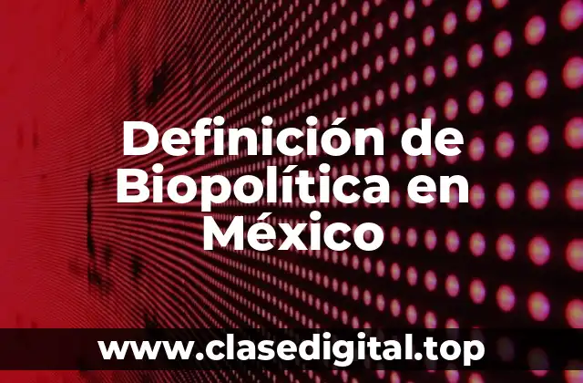 Ejemplos de Biopolítica en México