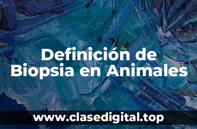 Definición de Biopsia en Animales