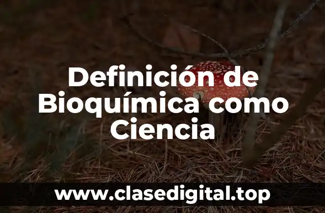 Definición de Bioquímica como Ciencia