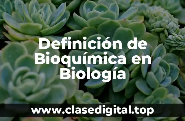 Definición de Bioquímica en Biología