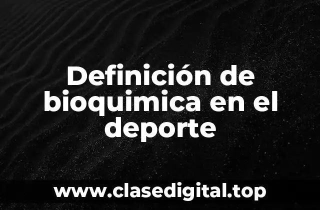 Definición de bioquimica en el deporte