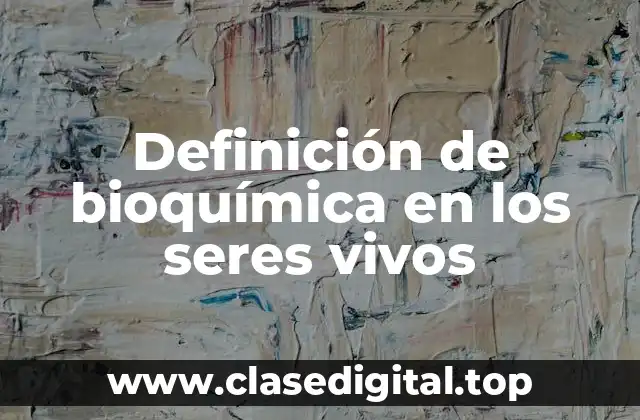 Ejemplos de bioquímica en los seres vivos