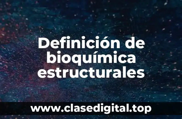 Definición de bioquímica estructurales