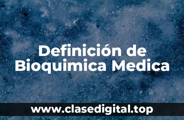 Definición de Bioquimica Medica