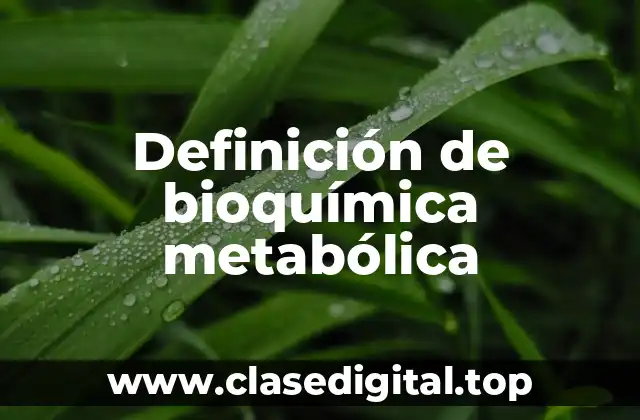 Definición de bioquímica metabólica