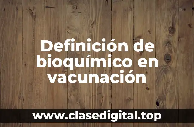 Definición de bioquímico en vacunación