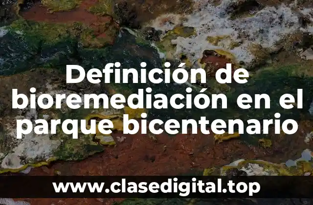 Definición de bioremediación en el parque bicentenario