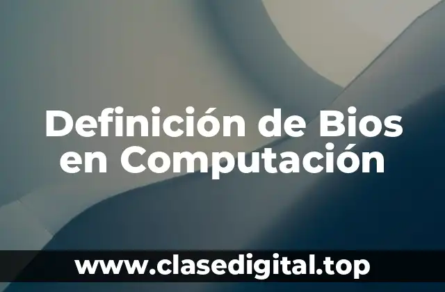 Definición de Bios en Computación