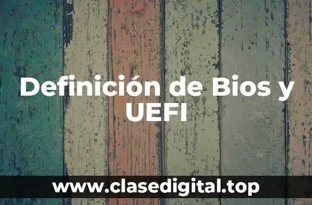 Definición de Bios y UEFI