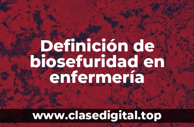 Definición de biosefuridad en enfermería