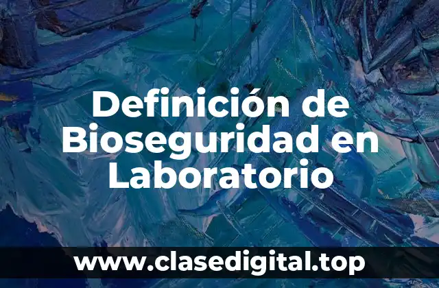 Definición de Bioseguridad en Laboratorio