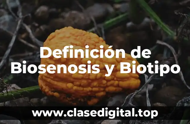 Definición de Biosenosis y Biotipo