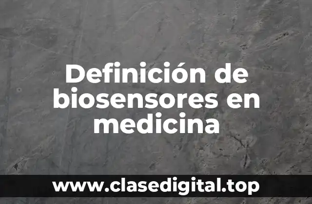 Definición de biosensores en medicina