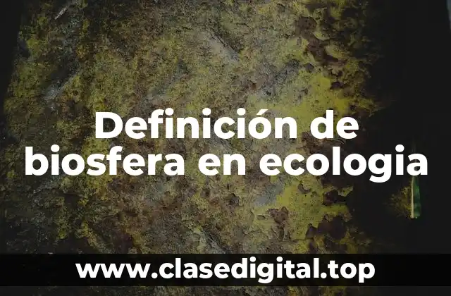 Definición de biosfera en ecologia
