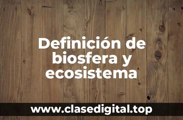 Definición de biosfera y ecosistema