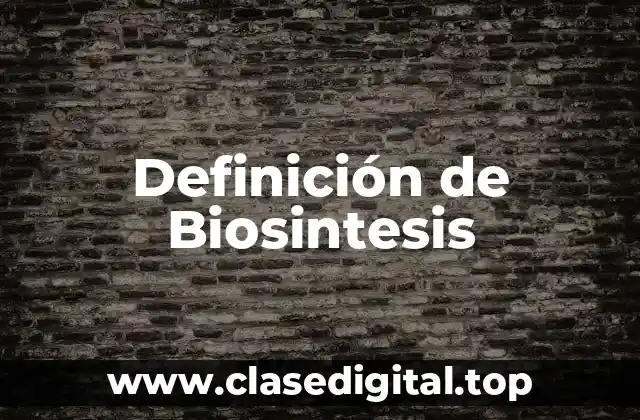 Definición de Biosintesis