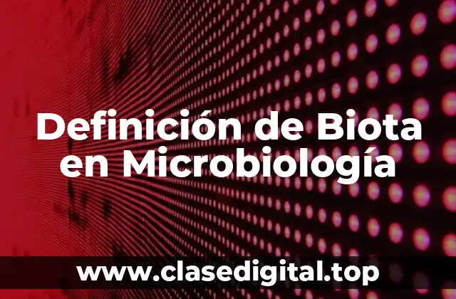 Definición de Biota en Microbiología