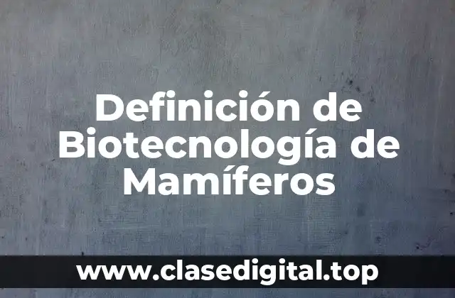 Ejemplos de Biotecnología de Mamíferos