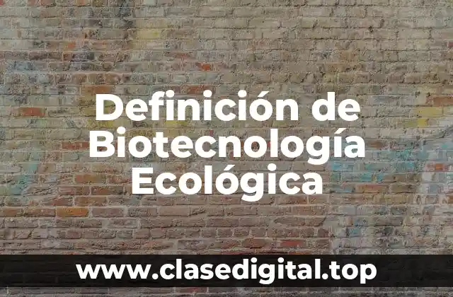 Ejemplos de Biotecnología Ecológica