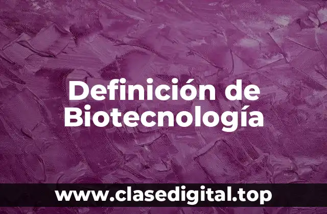 Definición de Biotecnología