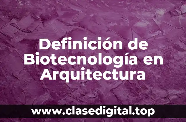 Definición de Biotecnología en Arquitectura