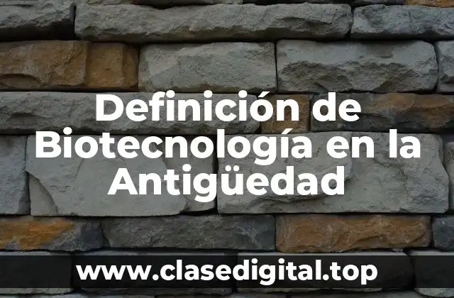 Definición de Biotecnología en la Antigüedad