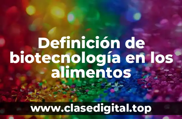 Ejemplos de biotecnología en los alimentos