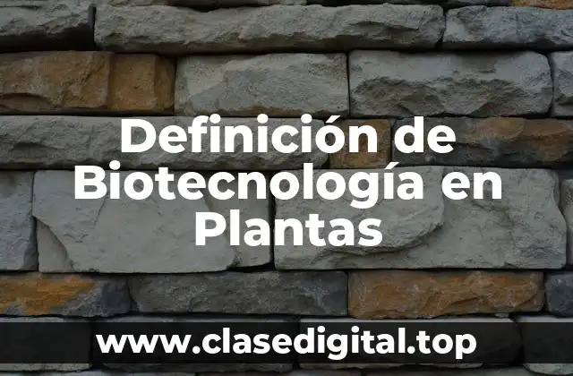 Definición de Biotecnología en Plantas