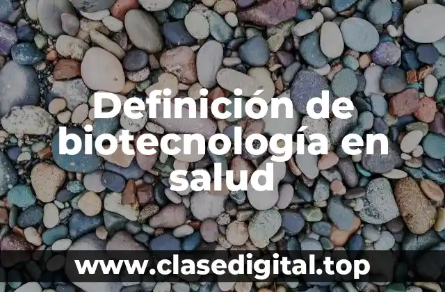 Definición de biotecnología en salud