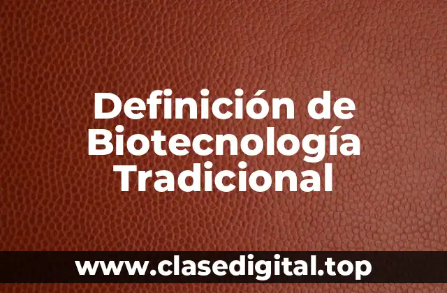 Definición de Biotecnología Tradicional