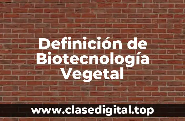 Definición de Biotecnología Vegetal
