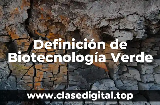 Definición técnica de Biotecnología Verde
