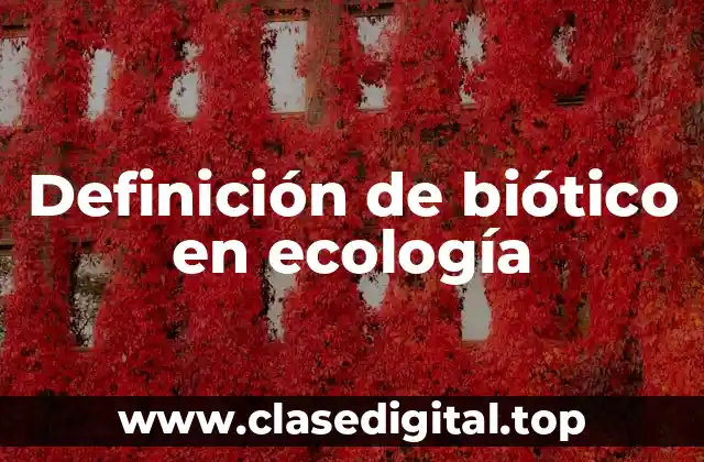 Definición de biótico en ecología
