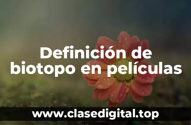 Definición de biotopo en películas