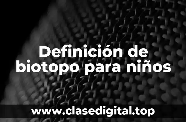 Definición de biotopo para niños