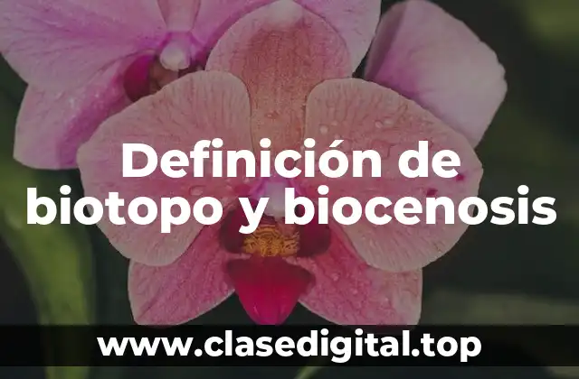 Definición de biotopo y biocenosis