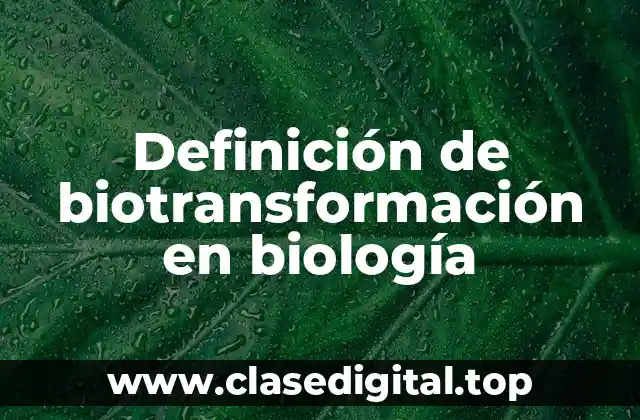 Definición técnica de biotransformación
