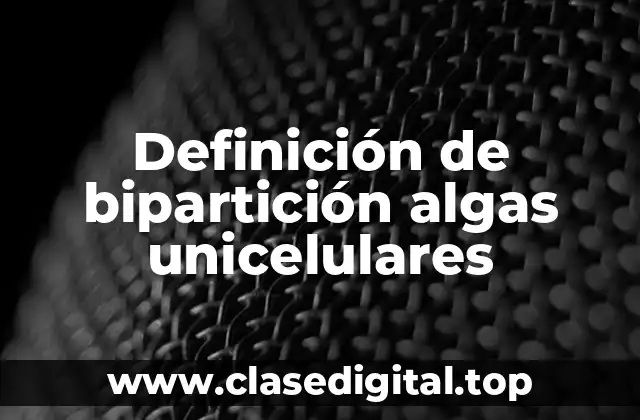 Definición de bipartición algas unicelulares