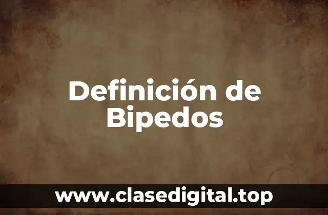 Definición de Bipedos