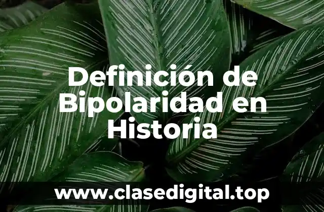 Definición de Bipolaridad en Historia