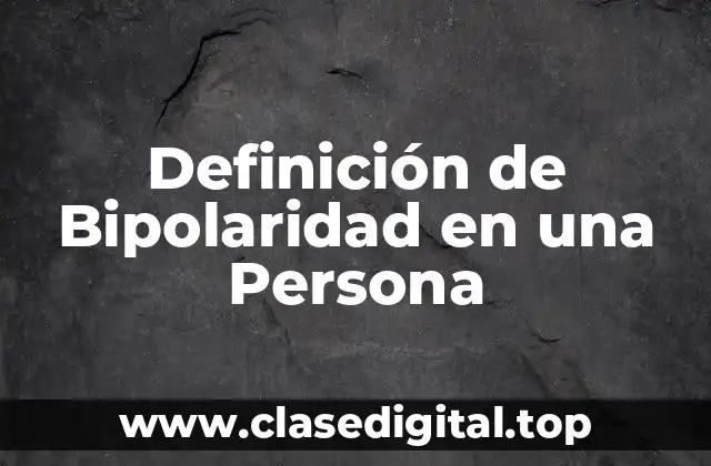 Definición de Bipolaridad en una Persona