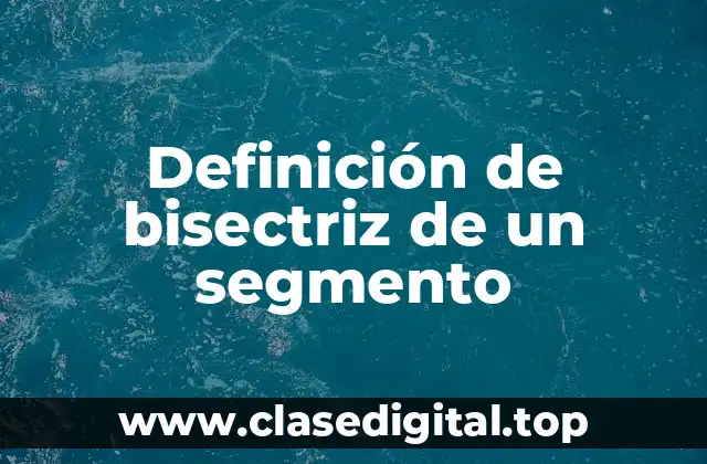 Definición de bisectriz de un segmento