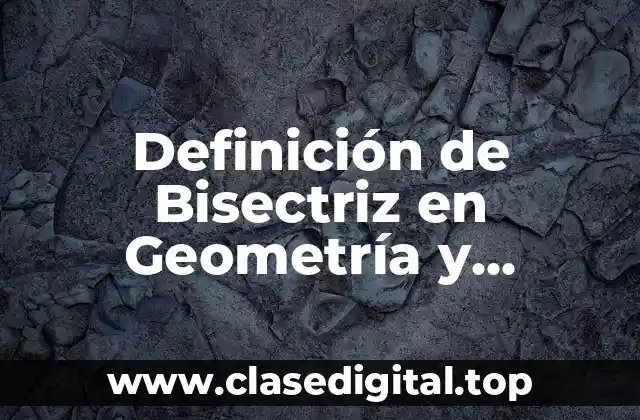 Definición de Bisectriz en Geometría y Trigonometría