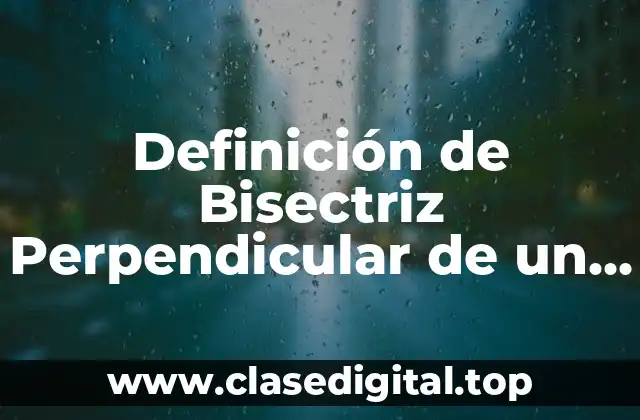 Definición de Bisectriz Perpendicular de un Segmento